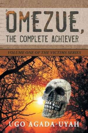 Omezue, the Complete Achiever de Ugo Agada-Uyah