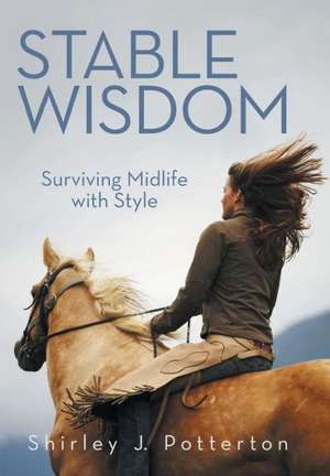 Stable Wisdom de Shirley J. Potterton