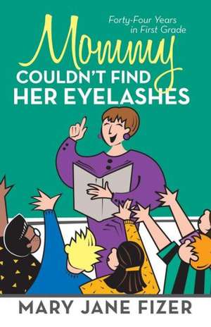 Mommy Couldn't Find Her Eyelashes de Mary Jane Fizer