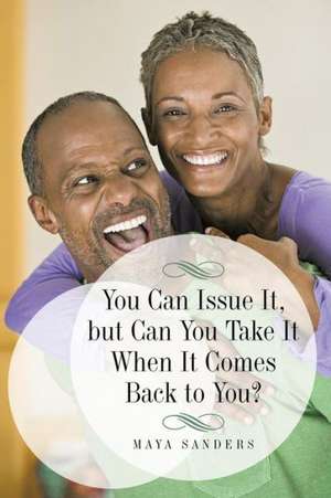 You Can Issue It, But Can You Take It When It Comes Back to You? de Maya Sanders