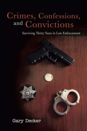 Crimes, Confessions, and Convictions de Gary Decker