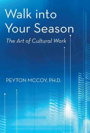 Walk Into Your Season de Peyton McCoy Ph. D.