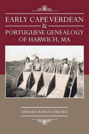 Early Cape Verdean & Portuguese Genealogy of Harwich, Ma de Amanda Raneo Chilaka