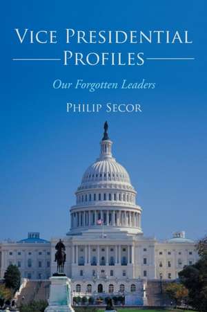 Vice Presidential Profiles de Philip Secor