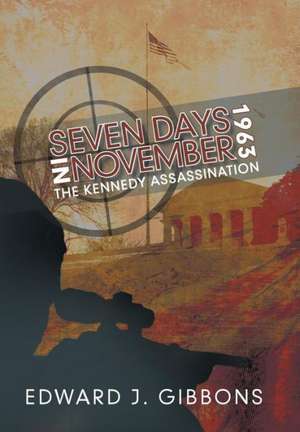 Seven Days in November 1963 de Edward J. Gibbons