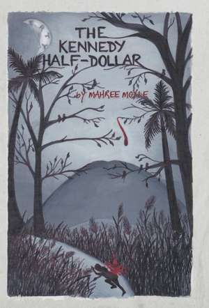 The Kennedy Half-Dollar de Mahree Moyle