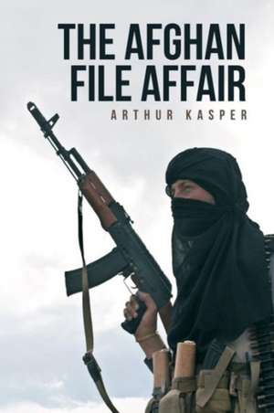 The Afghan File Affair de Arthur Kasper