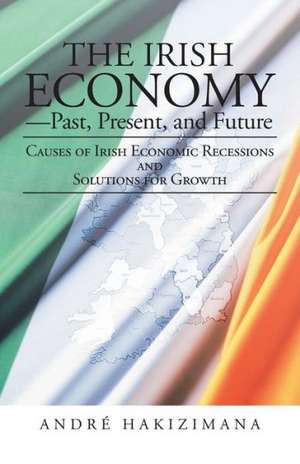 The Irish Economy-Past, Present, and Future de Andre Hakizimana