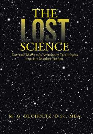 The Lost Science de M. G. Bucholtz B. Sc Mba