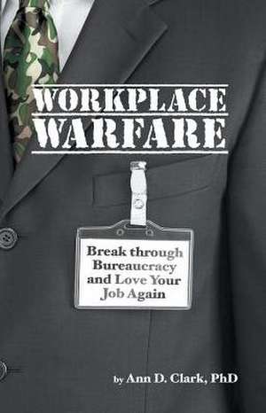 Workplace Warfare de Ann D. Clark Phd