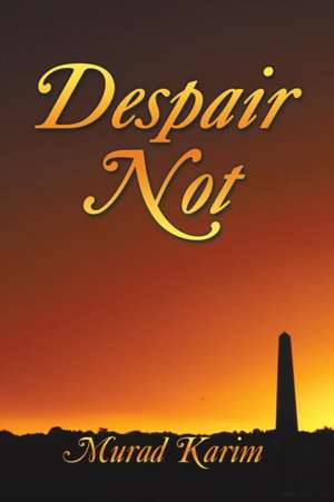 Despair Not de Murad Karim