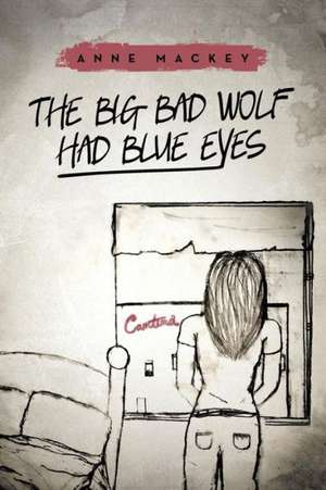 The Big Bad Wolf Had Blue Eyes de Anne Mackey