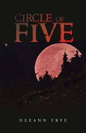 Circle of Five de Deeann Frye