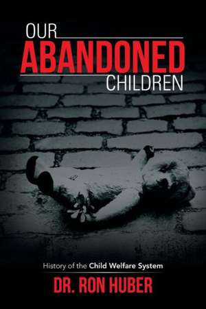 Our Abandoned Children de Ron Huber