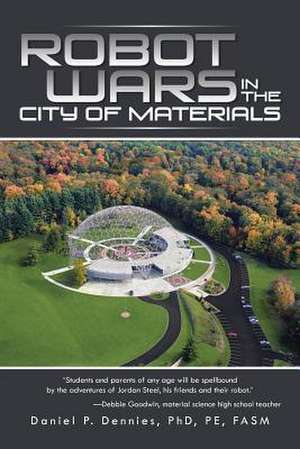 Robot Wars in the City of Materials de Daniel P. Dennies Phd Pe Fasm