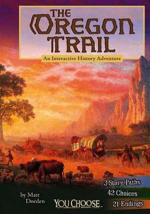 The Oregon Trail: An Interactive History Adventure de Matt Doeden