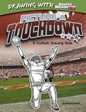 Picture a Touchdown: A Football Drawing Book de Anthony Wacholtz