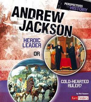 Andrew Jackson: Heroic Leader or Cold-Hearted Ruler? de Nel Yomtov