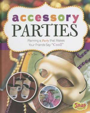 Accessory Parties: Planning a Party That Makes Your Friends Say "Cool!" de Jen Jones