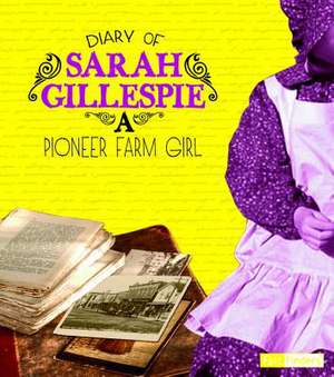 Diary of Sarah Gillespie: A Pioneer Farm Girl de Sarah Gillespie