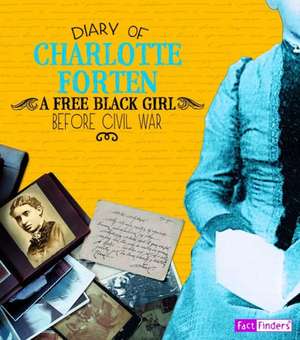 Diary of Charlotte Forten: A Free Black Girl Before the Civil War de Charlotte Forten