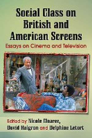 Social Class on British and American Screens: Essays on Cinema and Television de Nicole Cloarec