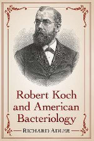 Robert Koch and American Bacteriology de Richard Adler