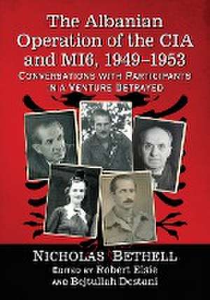 The Albanian Operation of the CIA and Mi6, 1949-1953: Conversations with Participants in a Venture Betrayed de Nicholas Bethell