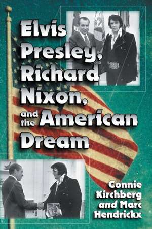 Elvis Presley, Richard Nixon and the American Dream de Connie Kirchberg