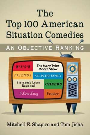 The Top 100 American Situation Comedies: An Objective Ranking de Mitchell E. Shapiro