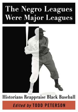 The Negro Leagues Were Major Leagues de Todd Peterson