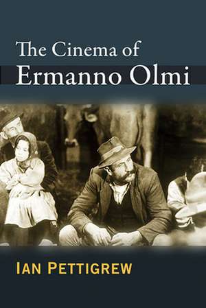 The Cinema of Ermanno Olmi de Ian Pettigrew