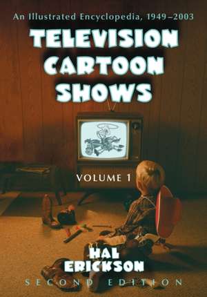 Television Cartoon Shows: An Illustrated Encyclopedia, 1949 Through 2003 de Hal Erickson