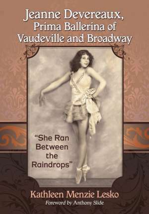 Jeanne Devereaux, Prima Ballerina of Vaudeville and Broadway de Kathleen Menzie Lesko