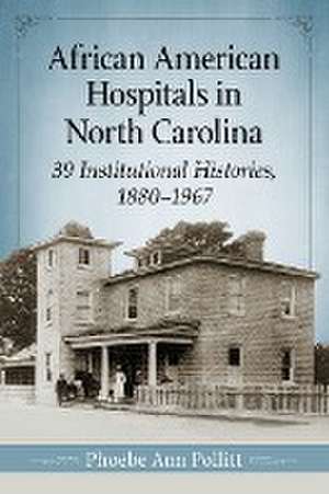 African American Hospitals in North Carolina de Phoebe Ann Pollitt