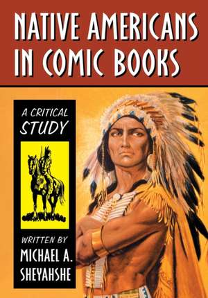 Native Americans in Comic Books de Michael A. Sheyahshe