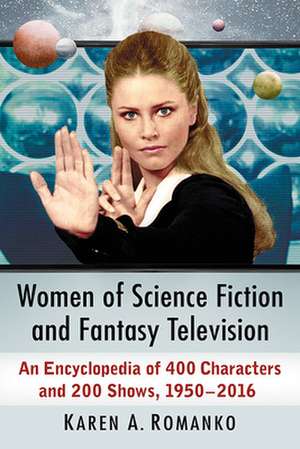 Women of Science Fiction and Fantasy Television de Karen A. Romanko