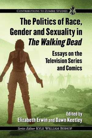 The Politics of Race, Gender and Sexuality in The Walking Dead de Elizabeth Erwin