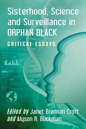 Sisterhood, Science and Surveillance in Orphan Black de Alyson R. Buckman