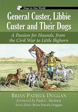 General Custer, Libbie Custer and Their Dogs de Brian Patrick Duggan