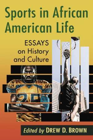 Sports in African American Life de Drew D. Brown