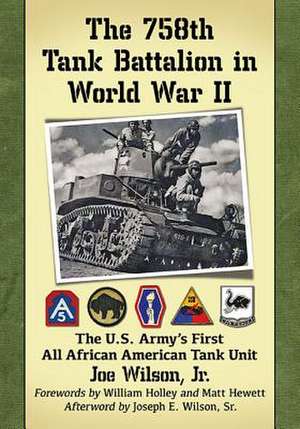 The 758th Tank Battalion in World War II de Joe Wilson