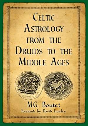 Celtic Astrology from the Druids to the Middle Ages de M. G. Boutet