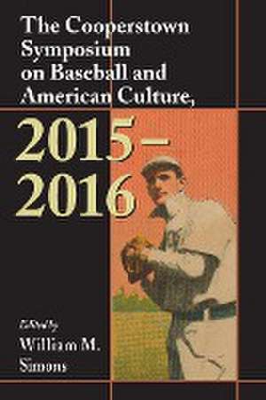 The Cooperstown Symposium on Baseball and American Culture, 2015-2016 de William M. Simons