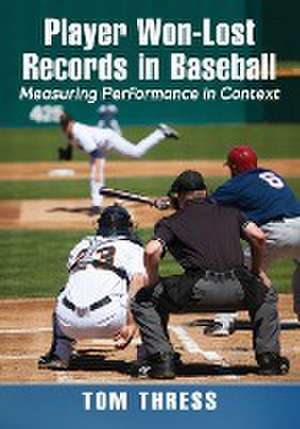 Player Won-Lost Records in Baseball de Tom Thress