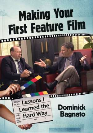 Making Your First Feature Film de Dominick Bagnato