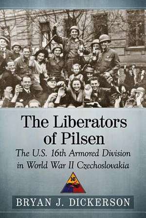 The Liberators of Pilsen de Bryan J. Dickerson