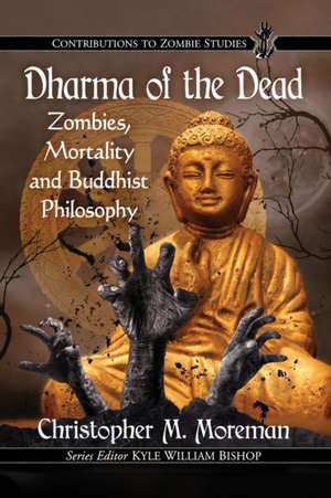 Dharma of the Dead de Christopher M. Moreman