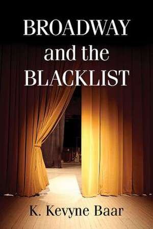 Broadway and the Blacklist de K. Kevyne Baar