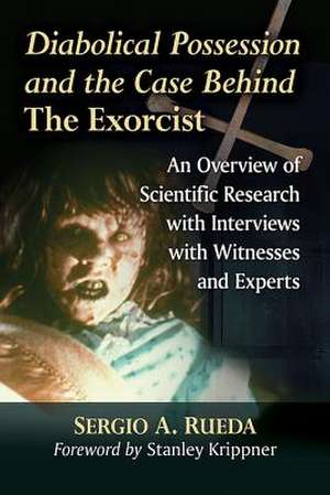 Diabolical Possession and the Case Behind The Exorcist de Sergio A. Rueda